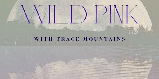 Wild Pink with Trace Mountains