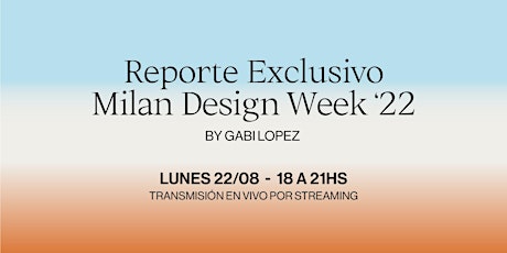STREAMING - Reporte Exclusivo Milán Design Week '22 by Gabi López