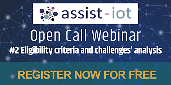 ASSIST-IoT Open Call Webinar#2  Eligibility criteria & challenges' analysis
