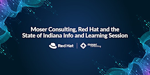 Moser, Red Hat and the State of Indiana Info and Learning Session