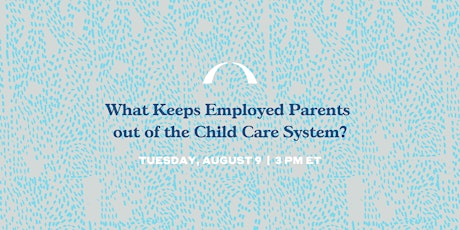 What Keeps Employed Parents out of the Child Care System?