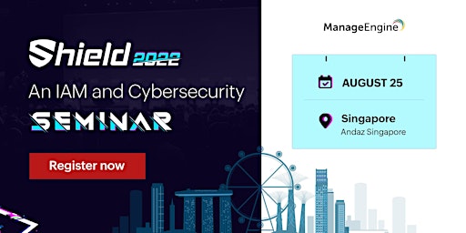 Shield 2022 - An IAM and Cybersecurity Seminar - Singapore