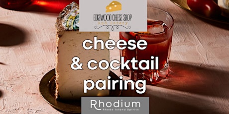 Cheese & Cocktail Pairing: Rhodium & Edgewood Cheese Shop