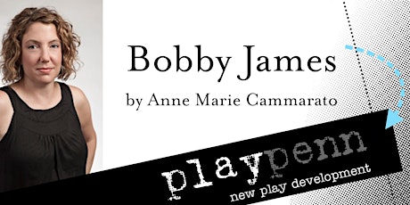 BOBBY JAMES by Anne Marie Cammarato -- a new play in process -- Tuesday, July 25, 2017 -- 7:30PM primary image