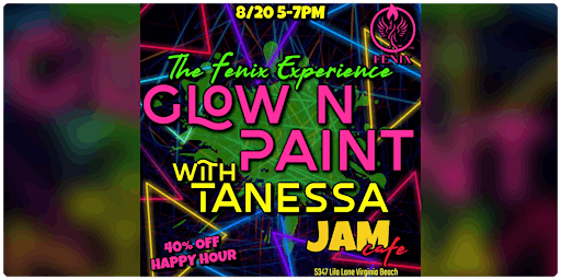 The Fenix Experience presents Glow n Paint w/Tanessa!