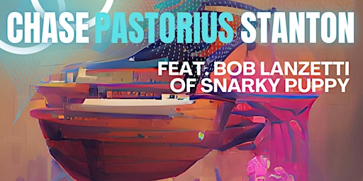 Chase, Pastorius & Stanton feat. Bob Lanzetti of Snarky Puppy