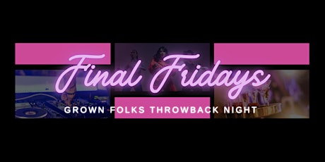 Final Friday: Grown Folks Throwback Night