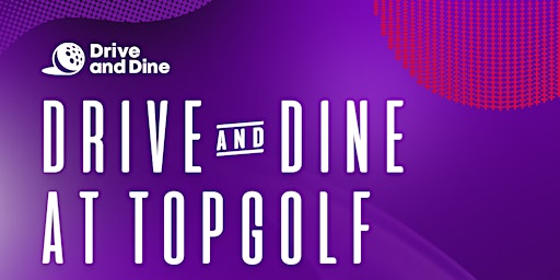 Drive and Dine at TopGolf