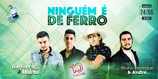 NINGUÉM É DE FERRO - 24JUN_23H - (Léo Ferraz & Mateus + Bruno Henrique & André) 