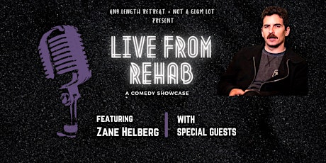 Live From Rehab - Comedy Show w/ Zane Helberg & Special Guests -  Sep 30th