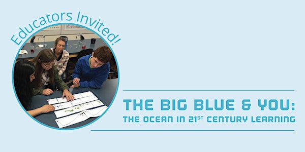 The Big Blue & You: The Ocean in 21st Century Learning
