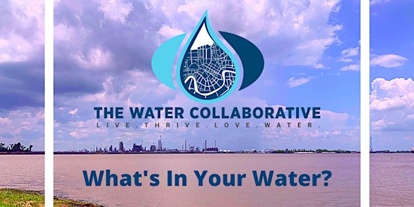 What's In Your Water: A Water Collaborative Community Meeting
