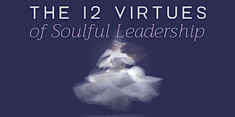 The 12 Virtues of Soulful Leadership