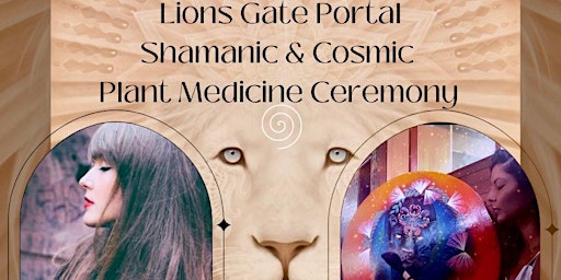 Lions Gate Portal Shamanic & Cosmic Plant Medicine Ceremony