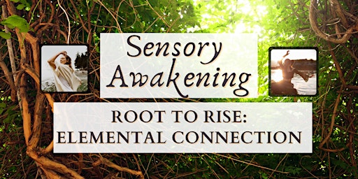 SENSORY AWAKENING: Root to Rise Elemental Connection