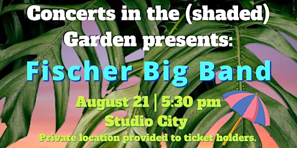 Fischer Big Band August 21st at 5:30 pm in Studio City!