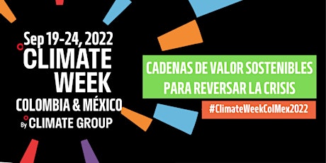 Climate Week Colombia & México 2022: Cadenas de Valor Sostenible