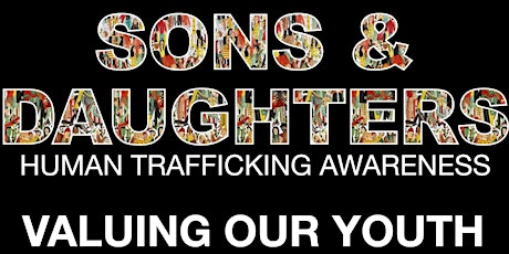 SONS & DAUGHTERS Conference (Human Trafficking Awareness) Valuing Our Youth