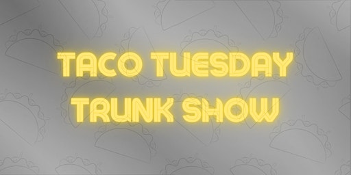 Taco Tuesday Trunk Show