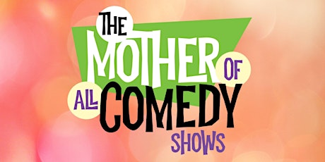 MOTHER of All Comedy Shows