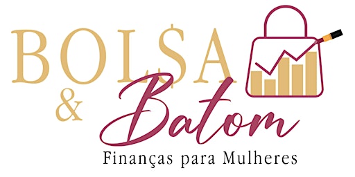 Bolsa e Batom - Finanças para Mulheres