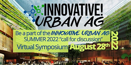 Innovative Urban Ag "Call for Discussion" Summer 2022