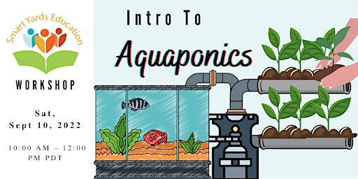 Aquaponics Workshop by Smart Yards Education - Almaden Valley