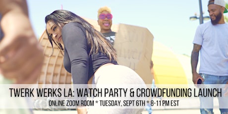 Twerk Werks LA: Watch Party & Crowdfunding Launch