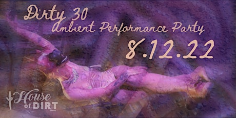 Dirty Thirty: Ambient Performance Party
