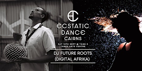 Ecstatic Dance Cairns ~ presents DJ Future Roots (Digital Afrika) @ Tanks!