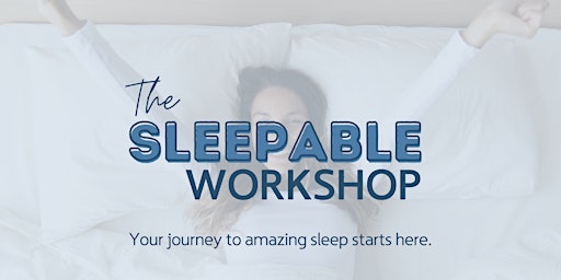 Better Sleep Starts Here!  Join The Sleepable Workshop