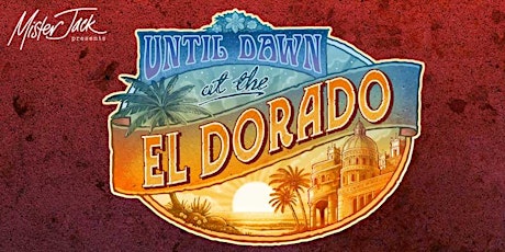 Mister Jack presents "Until Dawn at The El Dorado" primary image