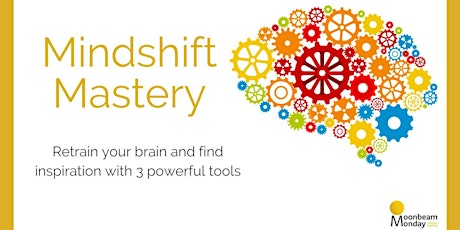Mindshift Mastery: Retrain your brain + find inspiration with 3 tools