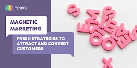 MAGNETIC MARKETING - Fresh Strategies to Attract and Convert Customers