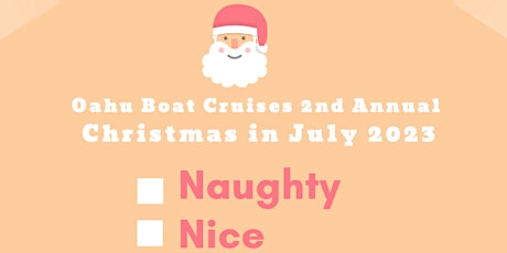 NAUGHTY OR NICE - OAHU BOAT CRUISES: 2nd Annual Christmas in July 2023