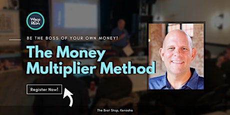 WiscoREIA Kenosha: The Money Multiplier Method!