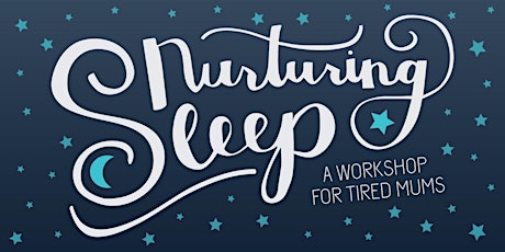 Nurturing Sleep: A workshop for tired mums. primary image
