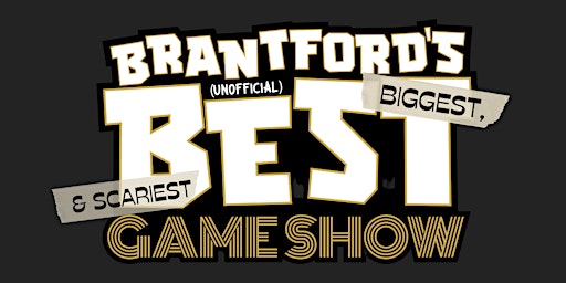 Brantford's  (unofficial) Best & Biggest Game Show