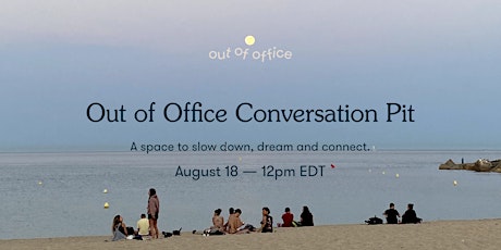 Out of Office Conversation Pit: Slow Summer