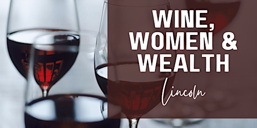 Wine, Women, & Wealth - Lincoln, NE