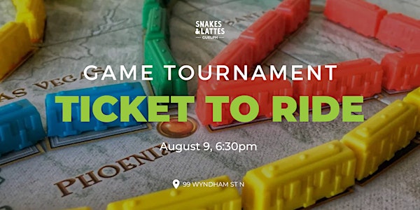 Ticket To Ride Game Tournament - Snakes and Lattes Guelph