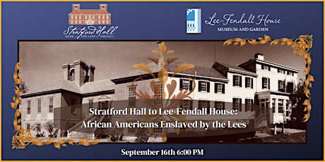 Stratford Hall to Lee-Fendall House: African Americans Enslaved by the Lees