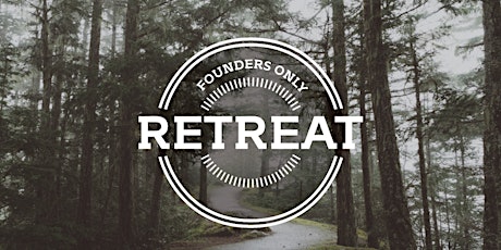 Founders Only Retreat 2022