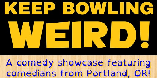 Keep Bowling Weird! - A comedy showcase featuring comedians from Portland!
