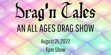 Drag'n  Tales All Ages Drag Show Presented by Hot Metal Hardware
