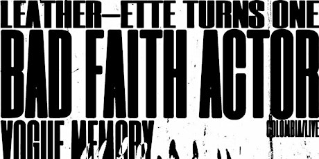 Leather-Ette Turns One: Bad Faith Actor / Vogue Memory / Penitence