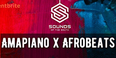 SOUNDS OF THE SOUTH PRESENTS - AMAPIANO x AFROBEATS