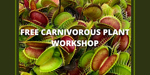 FREE Carnivorous Plant Workshop