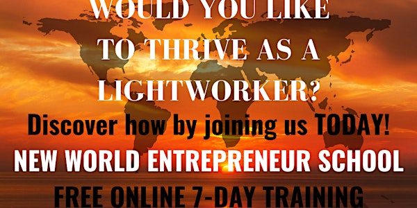 FREE TRAINING for Lightworkers : HOW TO THRIVE as a NEW WORLD ENTREPRENEUR!