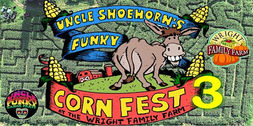3rd Annual Uncle Shoehorn's Funky Corn Festival on the Wright Family Farm
